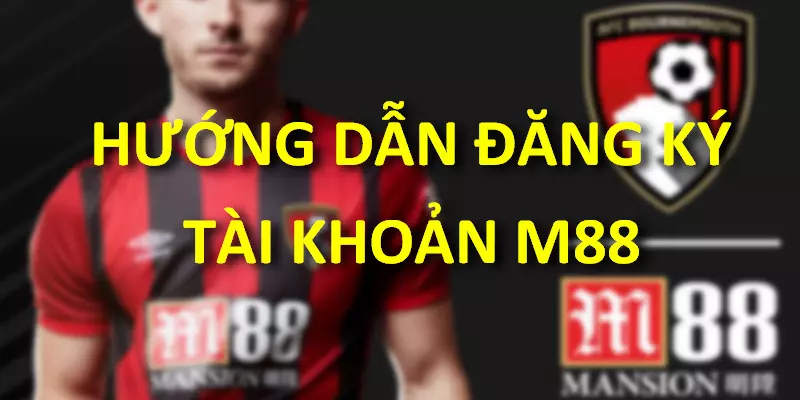 Hướng dẫn đăng ký tài khoản game M88