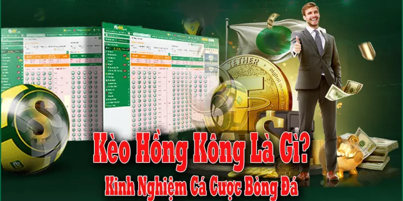 Khám Phá Tỷ Lệ Kèo Hong Kong Và Kinh Nghiệm Cá Cược Hay